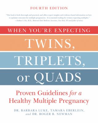 When you're expecting twins, triplets, or quads : proven guidelines for a healthy multiple pregnancy cover image
