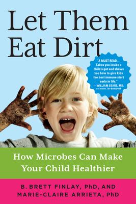 Let them eat dirt : how microbes can make your child healthier cover image