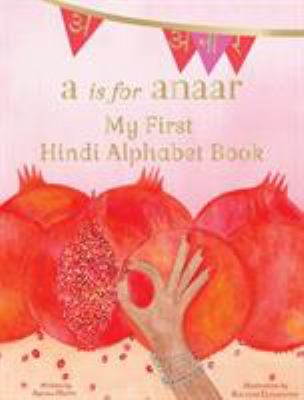 A is for anaar : my first Hindi alphabet book cover image