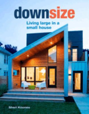 Downsize : living large in a small house cover image