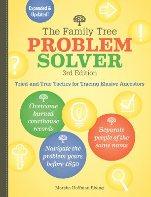 The family tree problem solver : tried-and-true tactics for tracing elusive ancestors cover image