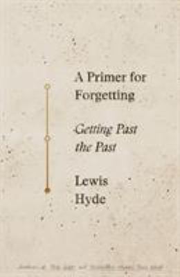 A primer for forgetting : getting past the past cover image