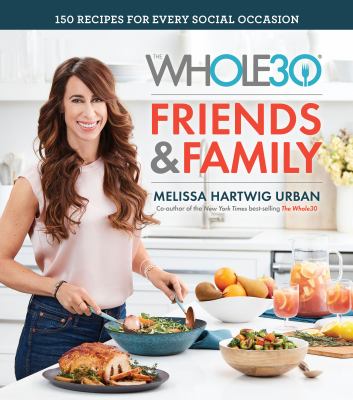 The whole30 friends & family 150 recipes for every social occasion cover image