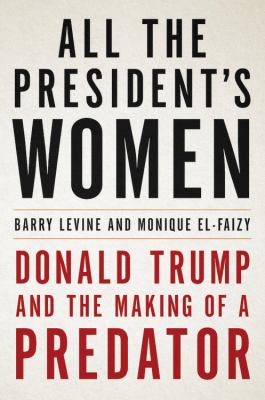All the President's women Donald Trump and the making of a predator cover image