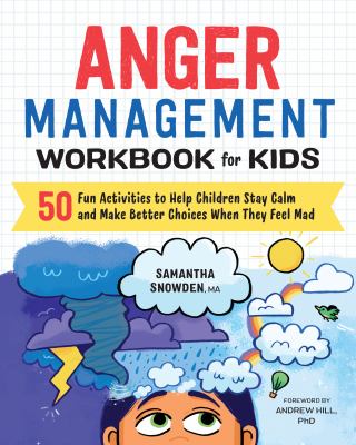 Anger management workbook for kids : 50 fun activities to help children stay calm and make better choices when they are mad cover image