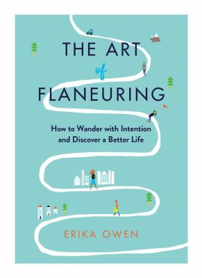 The art of flaneuring : how to wander with intention and discover a better life cover image