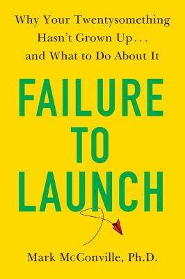 Failure to launch : why your twentysomething hasn't grown up...and what to do about it cover image