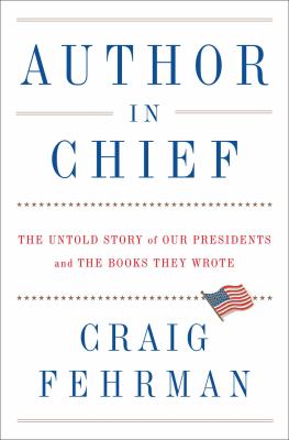 Author in chief : the untold story of our presidents and the books they wrote cover image