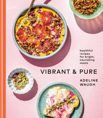 Vibrant & pure : healthful recipes for bright, nourishing meals cover image