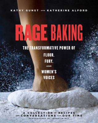 Rage baking : the transformative power of flour, fury, and women's voices (a cookbook with more than 50 recipes) cover image
