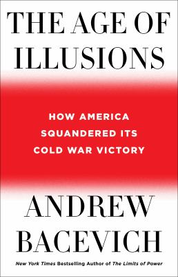 The age of illusions : how America squandered its Cold War victory cover image