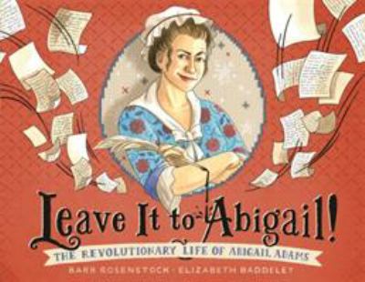Leave it to Abigail! : the revolutionary life of Abigail Adams cover image
