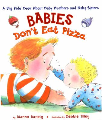 Babies don't eat pizza : the big kids' book about baby brothers and baby sisters cover image