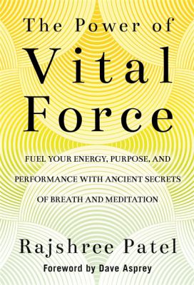 The power of vital force : fuel your energy, purpose, and performance with ancient secrets of breath and meditation cover image