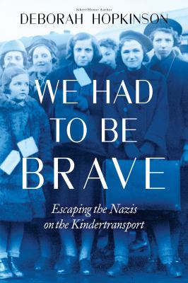 We had to be brave : escaping the Nazis on the Kindertransport cover image