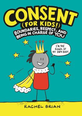Consent (for kids!) : boundaries, respect, and being in charge of you cover image