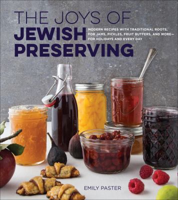 The joys of Jewish preserving modern recipes with traditional roots, for jams, pickles, fruit butters, and more-- for holidays and every day cover image