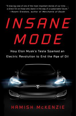 Insane mode : how Elon Musk's Tesla sparked an electric revolution to end the age of oil cover image