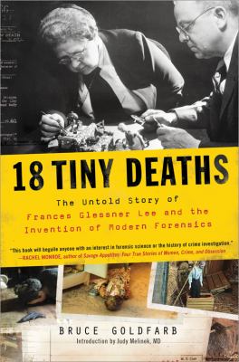 18 tiny deaths : the untold story of Frances Glessner Lee and the invention of modern forensics cover image
