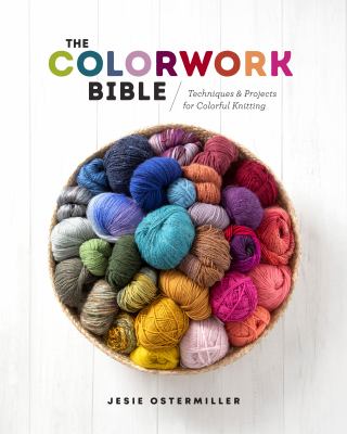 The colorwork bible : techniques & projects for colorful knitting cover image