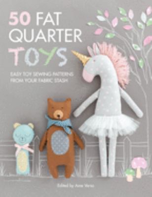 50 fat quarter toys : easy toy sewing patterns from your fabric stash cover image