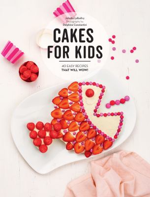 Cakes for kids : 40 easy recipes that will wow! cover image