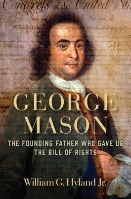 George Mason : the founding father who gave us the Bill of Rights cover image