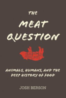 The meat question : animals, humans, and the deep history of food cover image