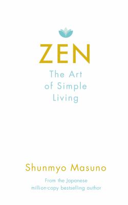 Zen : the art of simple living : 100 daily practices from a Japanese Zen monk for a lifetime of calm and joy cover image
