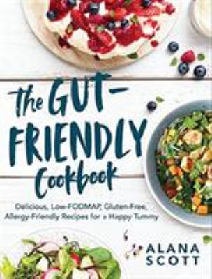 The gut-friendly cookbook : delicious low-fodmap, gluten-free, allergy-friendly recipes for a happy tummy cover image