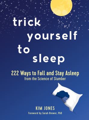 Trick yourself to sleep : 222 ways to fall and stay asleep : from the science of slumber cover image
