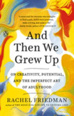 And then we grew up : on creativity, potential, and the imperfect art of adulthood cover image