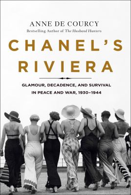 Chanel's Riviera : glamour, decadence, and survival in peace and war, 1930-1944 cover image
