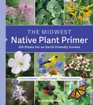 The Midwest native plant primer : 225 plants for an earth-friendly garden cover image