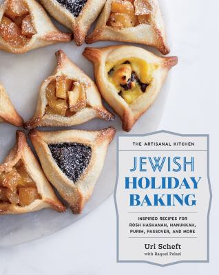The artisanal kitchen.  Jewish holiday baking : inspired recipes for Rosh Hashanah, Hanukkah, Purim, Passover, and more cover image