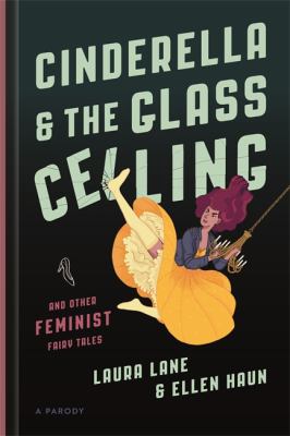 Cinderella & the glass ceiling : and other feminist fairy tales : a parody cover image