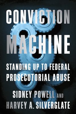 Conviction machine : standing up to federal prosecutorial abuse cover image