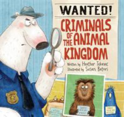 Wanted! : criminals of the animal kingdom cover image