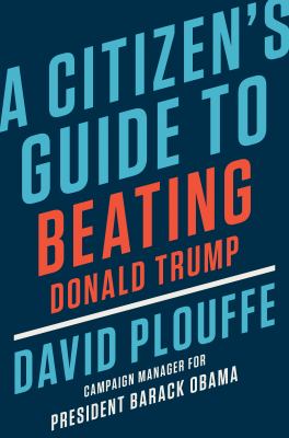 A citizen's guide to beating Donald Trump cover image