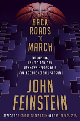 The back roads to March : the unsung, unheralded, and unknown heroes of a college basketball season cover image