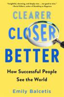 Clearer, closer, better : how successful people see the world cover image