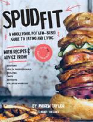 Spudfit : a whole food, potato-based guide to eating and living cover image