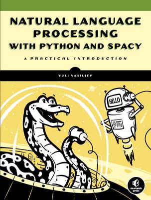 Natural language processing with Python and spaCy : a practical introduction cover image