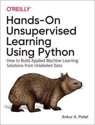 Hands-on unsupervised learning using Python : how to build applied machine learning solutions from unlabeled data cover image
