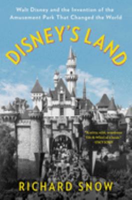 Disney's land : Walt Disney and the invention of the amusement park that changed the world cover image