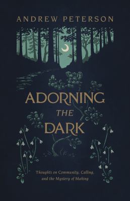 Adorning the dark : thoughts on community, calling, and the mystery of making cover image