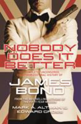 Nobody does it better : the complete, uncensored, unauthorized oral history of the James Bond cover image