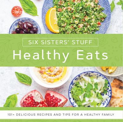 Healthy eats : 101+ delicious recipes and tips for a healthy family cover image