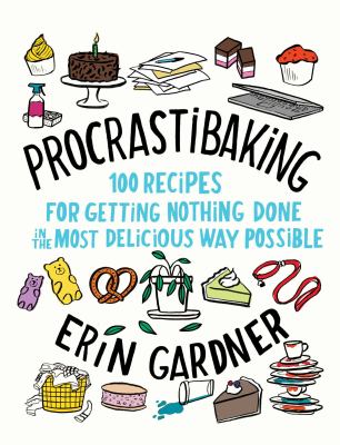 Procrastibaking : 100 recipes for getting nothing done in the most delicious way possible cover image