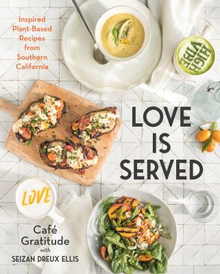 Love is served : inspired plant-based recipes from Southern California cover image
